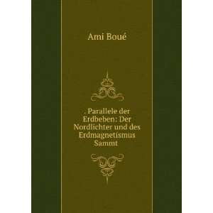   : Der Nordlichter und des Erdmagnetismus Sammt .: Ami BouÃ©: Books