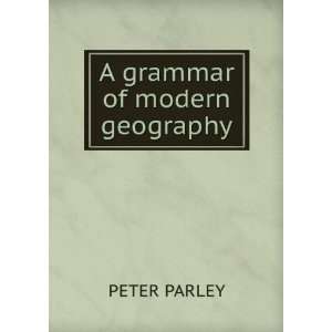  A grammar of modern geography: PETER PARLEY: Books
