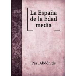  La EspaÃ±a de la Edad media AbdÃ³n de Paz Books
