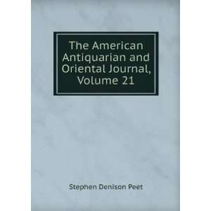   Oriental Journal, Volume 21 Stephen Denison Peet  Books