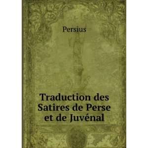    Traduction des Satires de Perse et de JuvÃ©nal: Persius: Books