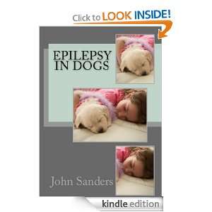 Epilepsy in Dogs John Sanders MA, Alaya Grace CVT  Kindle 
