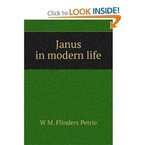  Janus in modern life W M. Flinders Petrie Books