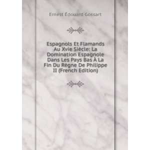   gne De Philippe II (French Edition) Ernest Ã?douard Gossart Books