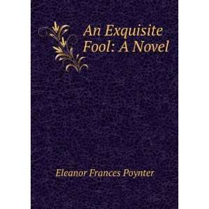  An Exquisite Fool A Novel Eleanor Frances Poynter Books