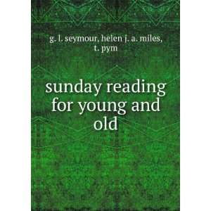   for young and old helen j. a. miles, t. pym g. l. seymour Books