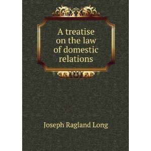   treatise on the law of domestic relations Joseph Ragland Long Books