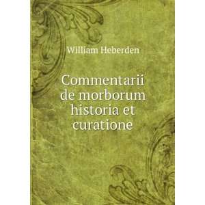  Commentarii de morborum historia et curatione William 