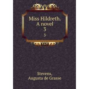  Miss Hildreth. A novel. Augusta De Grasse. Stevens Books