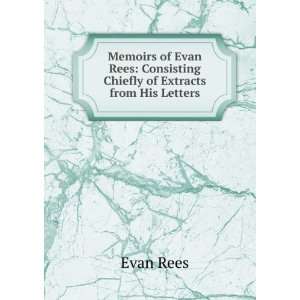    Consisting Chiefly of Extracts from His Letters Evan Rees Books