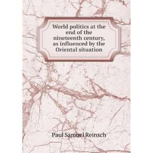   , as influenced by the Oriental situation Paul Samuel Reinsch Books