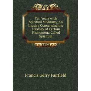  Ten Years with Spiritual Mediums: An Inquiry Concerning 