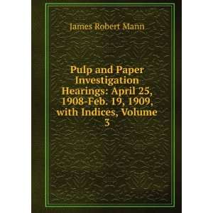   1908 Feb. 19, 1909, with Indices, Volume 3 James Robert Mann Books