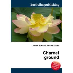  Charnel ground Ronald Cohn Jesse Russell Books