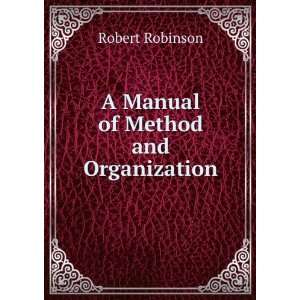    A Manual of Method and Organization Robert Robinson Books