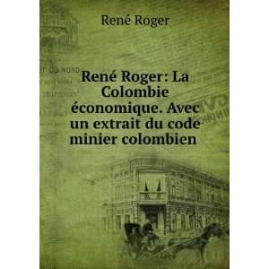   . Avec un extrait du code minier colombien . RenÃ© Roger Books