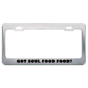 Got Soul Food Food? Eat Drink Food Metal License Plate Frame Holder 