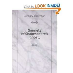 Sonnets of Shakespeares ghost; Gregory Thornton Books