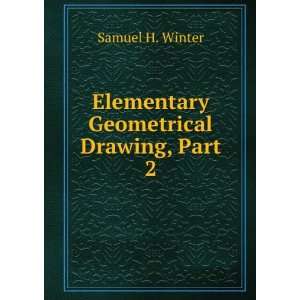  Elementary Geometrical Drawing Samuel H. Winter Books
