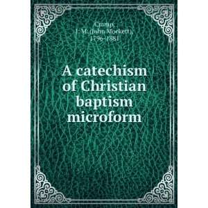  A catechism of Christian baptism microform J. M. (John 