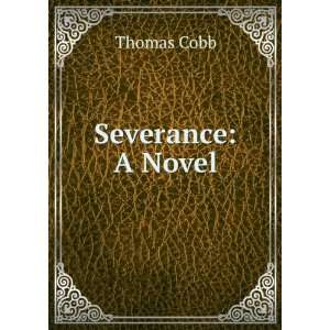  Severance A Novel Thomas Cobb Books