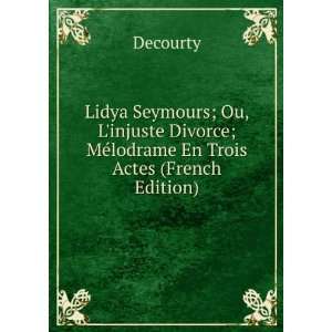   Divorce; MÃ©lodrame En Trois Actes (French Edition) Decourty Books