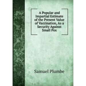   of Vaccination, As a Security Against Small Pox Samuel Plumbe Books