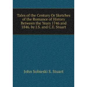   1746 and 1846. by J.S. and C.E. Stuart John Sobieski S. Stuart Books