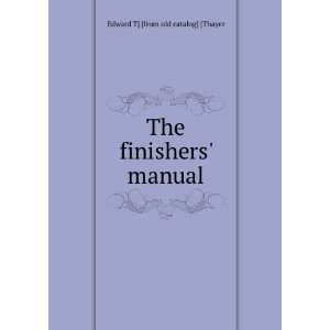    The finishers manual Edward T] [from old catalog] [Thayer Books