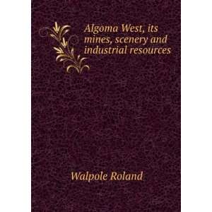  Algoma West, its mines, scenery and industrial resources 
