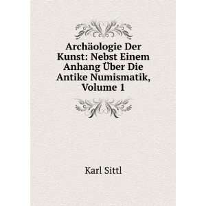   Ã?ber Die Antike Numismatik, Volume 1 Karl Sittl  Books