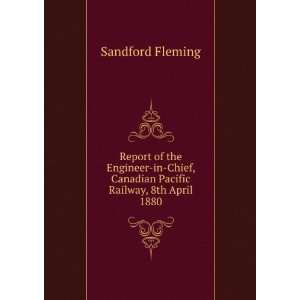   Canadian Pacific Railway, 8th April 1880 Sir Sandford Fleming Books