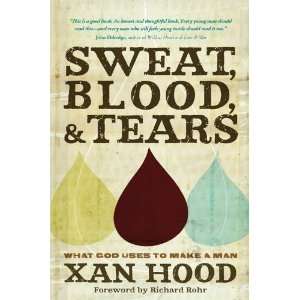   Sweat, Blood, and Tears What God Uses to Make a Man  Author  Books