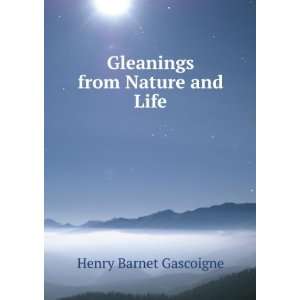 Gleanings from Nature and Life Henry Barnet Gascoigne 