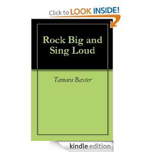 Rock Big and Sing Loud: Tamara Baxter:  Kindle Store