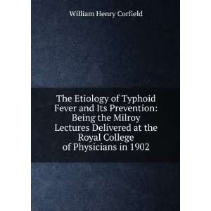  The Etiology of Typhoid Fever and Its Prevention Being 