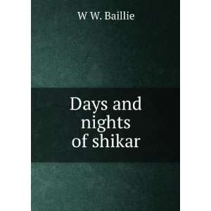  Days and nights of shikar: W W. Baillie: Books
