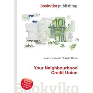  Your Neighbourhood Credit Union: Ronald Cohn Jesse Russell 