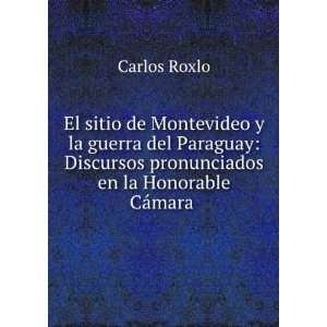   Paraguay Discursos pronunciados en la Honorable CÃ¡mara . Carlos