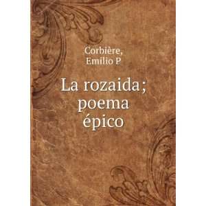  La rozaida; poema Ã©pico Emilio P CorbiÃ¨re Books