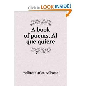    A book of poems, Al que quiere: William Carlos Williams: Books