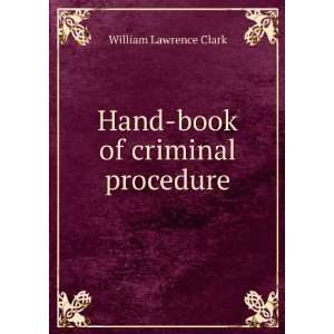    Hand book of criminal procedure William Lawrence Clark Books