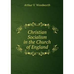   Socialism in the Church of England Arthur V. Woodworth Books
