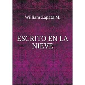  ESCRITO EN LA NIEVE William Zapata M. Books
