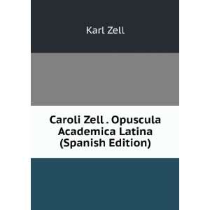   Zell . Opuscula Academica Latina (Spanish Edition) Karl Zell Books