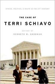 The Case of Terri Schiavo Ethics, Politics, and Death in the 21st 