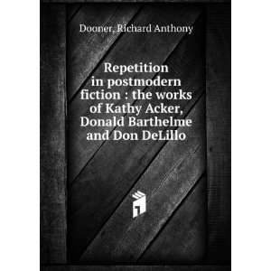   Acker, Donald Barthelme and Don DeLillo Richard Anthony Dooner Books