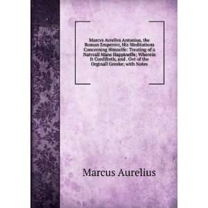   of the Orginall Greeke; with Notes Marcus Aurelius  Books
