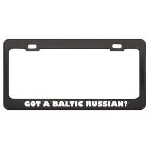 Got A Baltic Russian? Last Name Black Metal License Plate Frame Holder 
