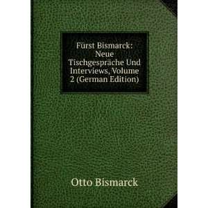  FÃ¼rst Bismarck: Neue TischgesprÃ¤che Und Interviews 